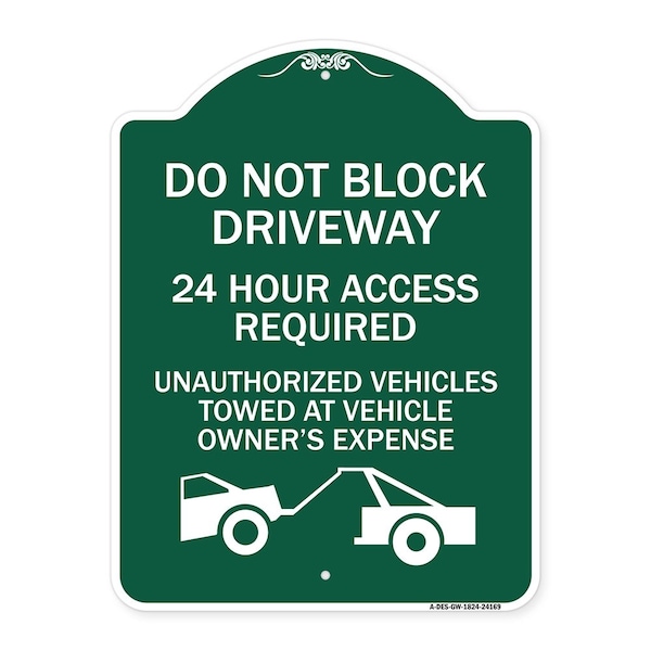 Signmission Do Not Block Driveway 24 Hour Access Required Unauthorized Vehicles Towed Away, A-DES-GW-1824-24169 A-DES-GW-1824-24169 - main
